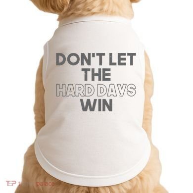 Dont Let The Hard Days Win Doggie Tank