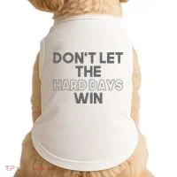 Dont Let The Hard Days Win Doggie Tank thumb 0
