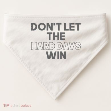 Dont Let The Hard Days Win USA-Made Doggie Bandana