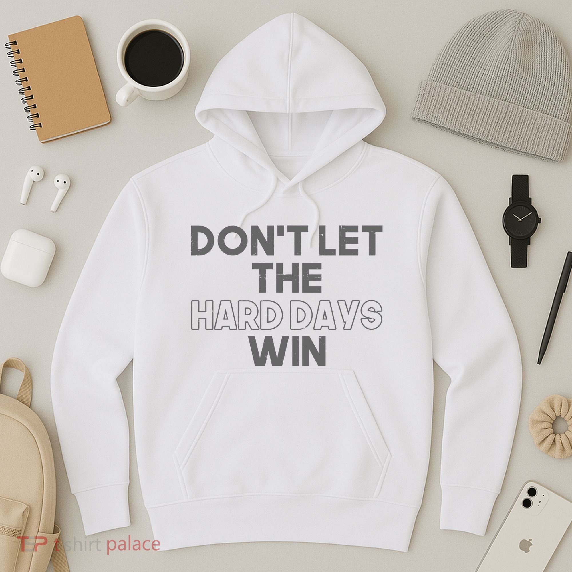 Dont Let The Hard Days Win Hoodie