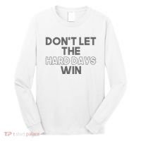 Dont Let The Hard Days Win Long Sleeve Shirt thumb 0