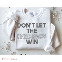 Dont Let The Hard Days Win Sweatshirt thumb 2