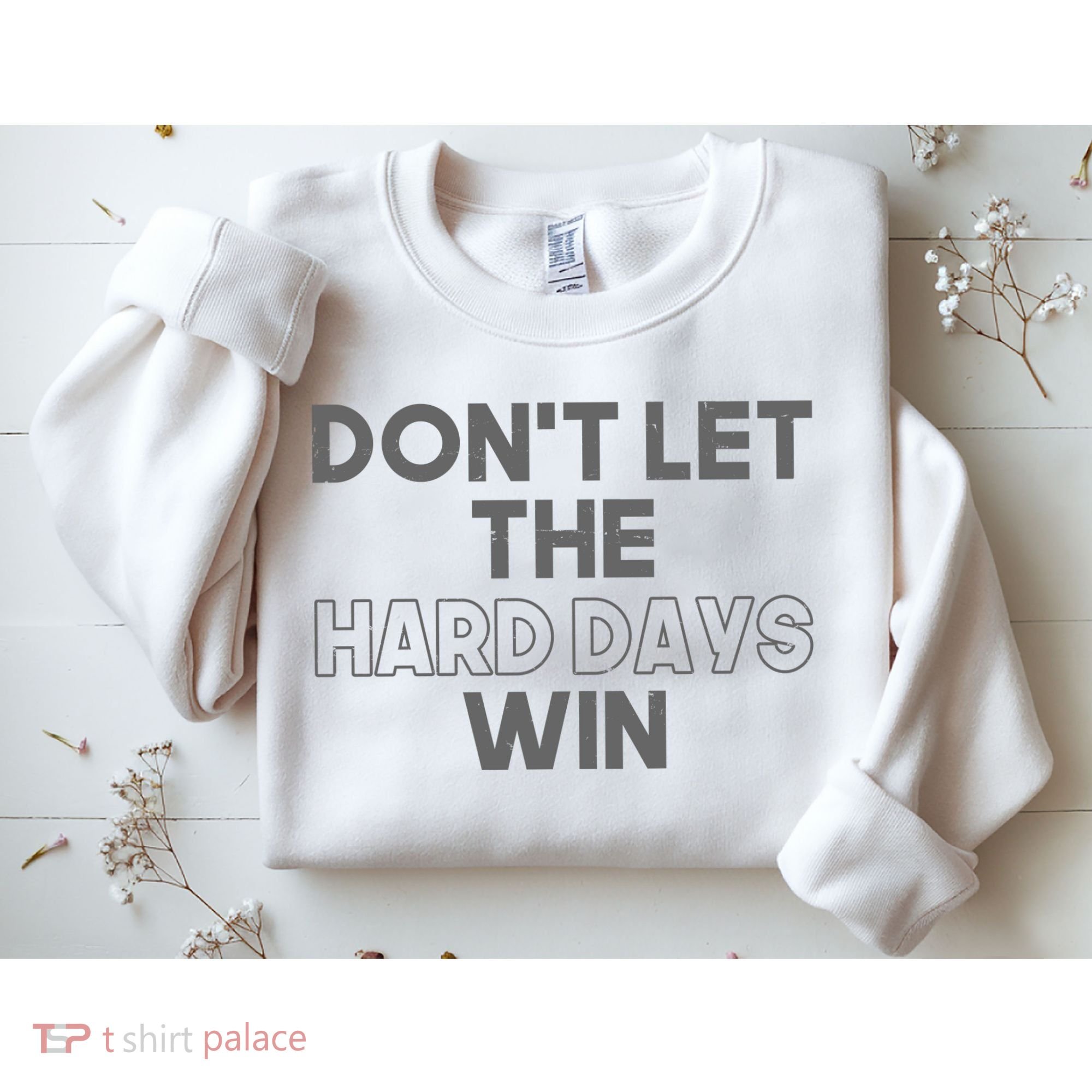 Dont Let The Hard Days Win Sweatshirt