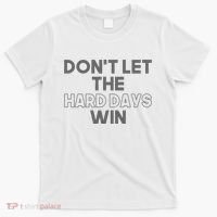 Dont Let The Hard Days Win T-Shirt thumb 0