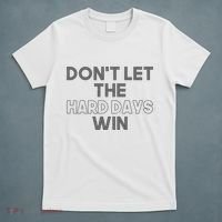 Dont Let The Hard Days Win T-Shirt thumb 5