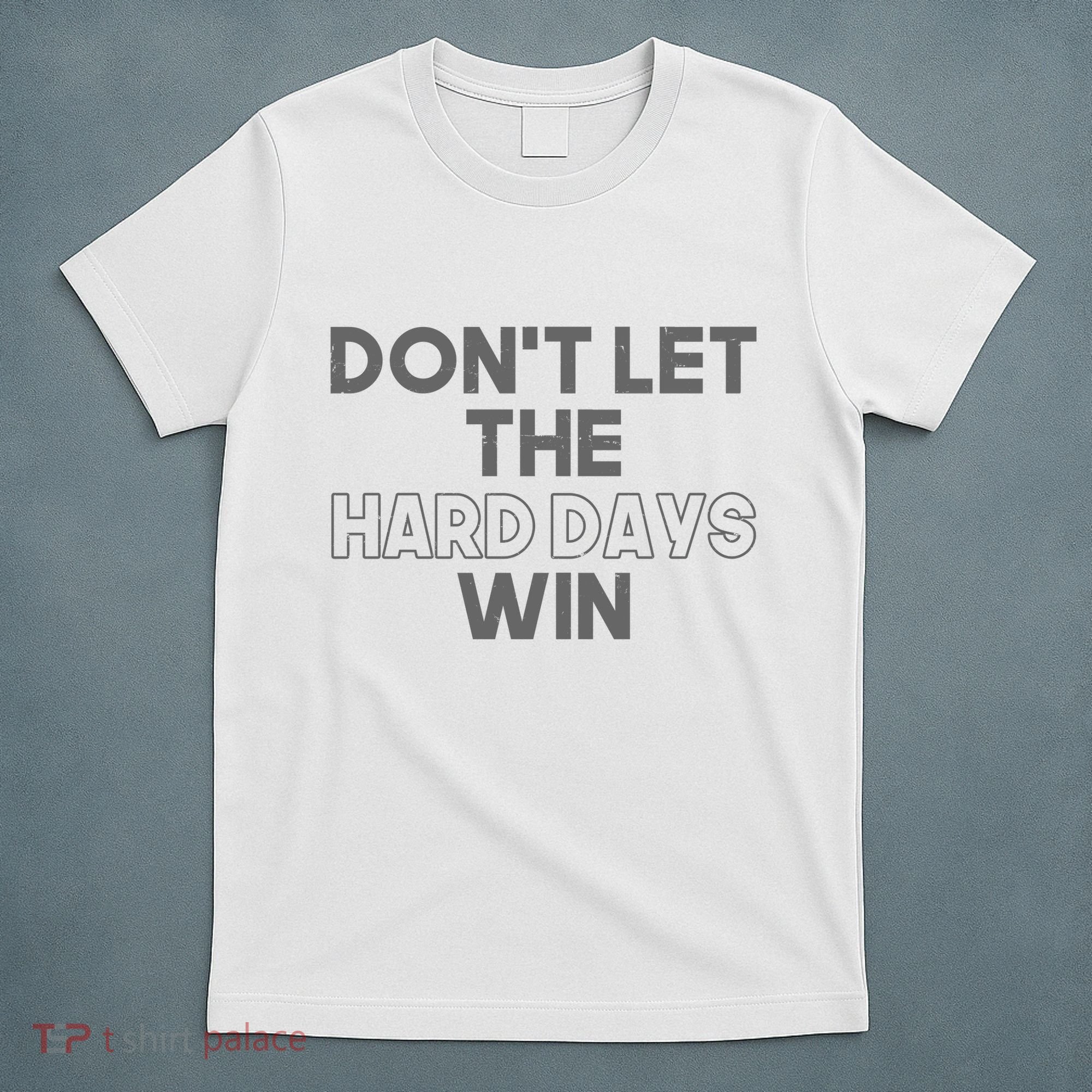 Dont Let The Hard Days Win T-Shirt