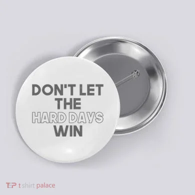 Dont Let The Hard Days Win Button