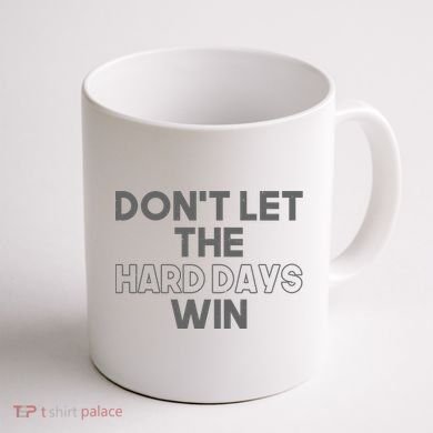 Dont Let The Hard Days Win Coffee Mug back