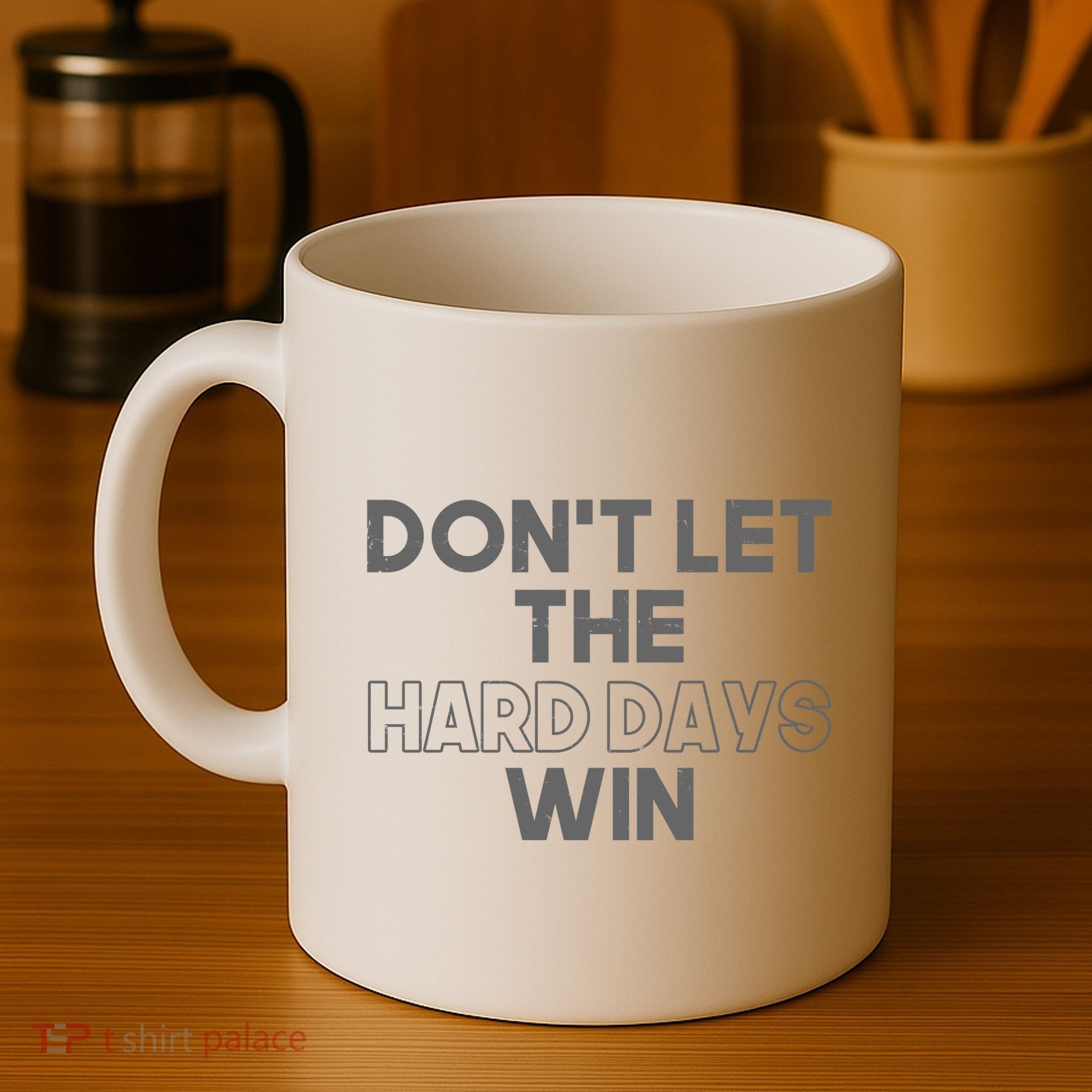 Dont Let The Hard Days Win Coffee Mug