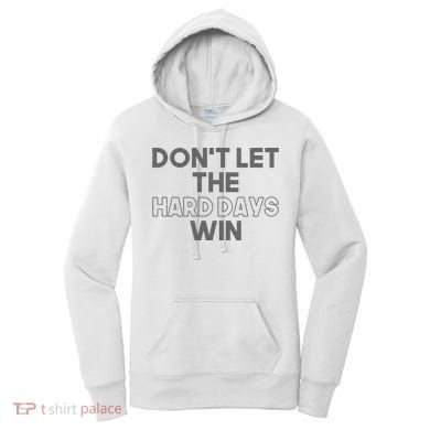 Dont Let The Hard Days Win Women's Hoodie