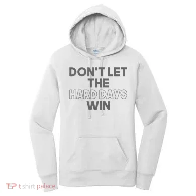 Dont Let The Hard Days Win Women's Hoodie
