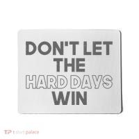 Dont Let The Hard Days Win Mousepad thumb 0