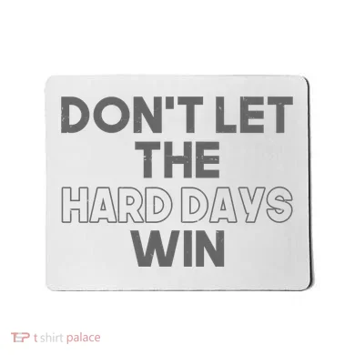 Dont Let The Hard Days Win Mousepad