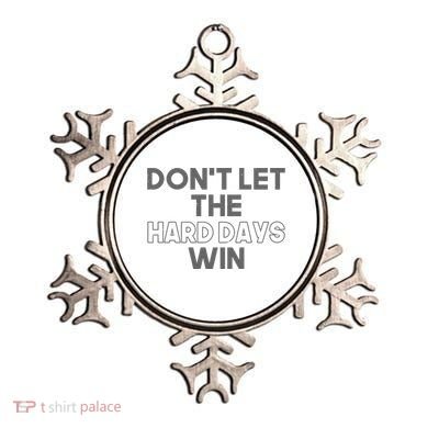 Dont Let The Hard Days Win Ornament