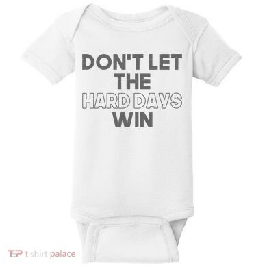 Dont Let The Hard Days Win Baby Bodysuit