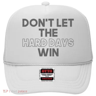 Dont Let The Hard Days Win Hat