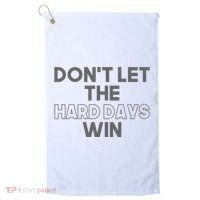 Dont Let The Hard Days Win Golf Towel thumb 0