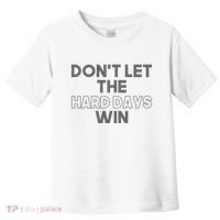 Dont Let The Hard Days Win Toddler T-Shirt thumb 0
