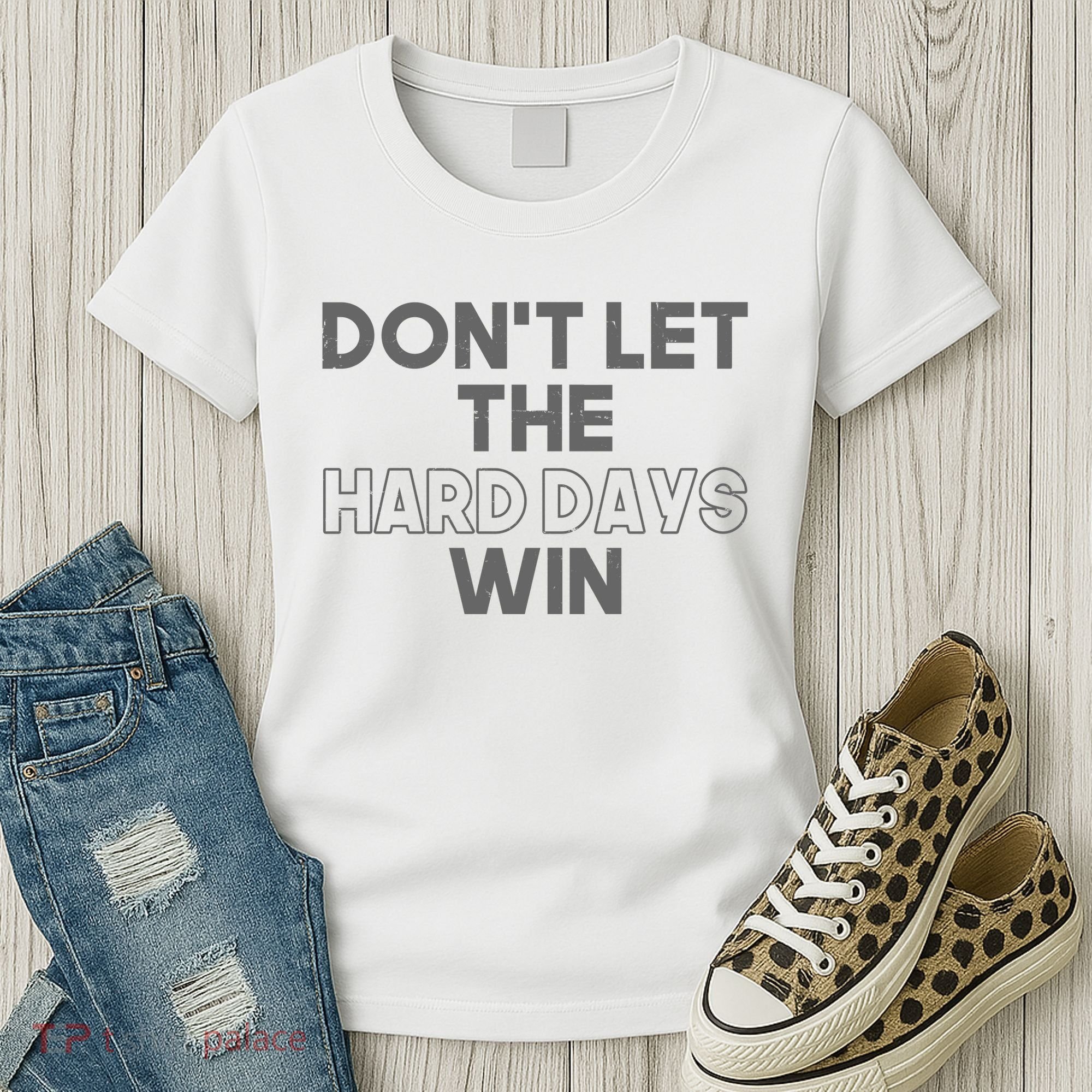 Dont Let The Hard Days Win Women's T-Shirt
