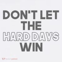 Dont Let The Hard Days Win Women's T-Shirt thumb 6