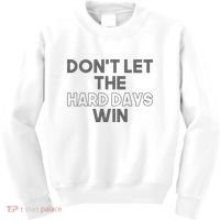 Dont Let The Hard Days Win Kids Sweatshirt thumb 0