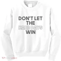 Dont Let The Hard Days Win Kids Sweatshirt thumb 0