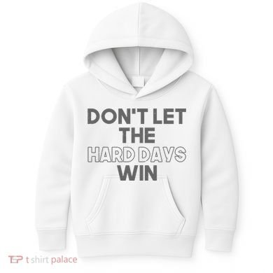 Dont Let The Hard Days Win Kids Hoodie