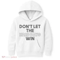 Dont Let The Hard Days Win Kids Hoodie thumb 0