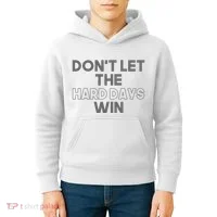 Dont Let The Hard Days Win Kids Hoodie thumb 4