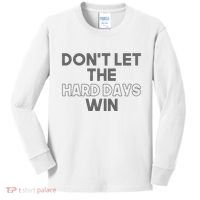 Dont Let The Hard Days Win Kids Long Sleeve Shirt thumb 0