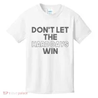 Dont Let The Hard Days Win Kids T-Shirt thumb 0
