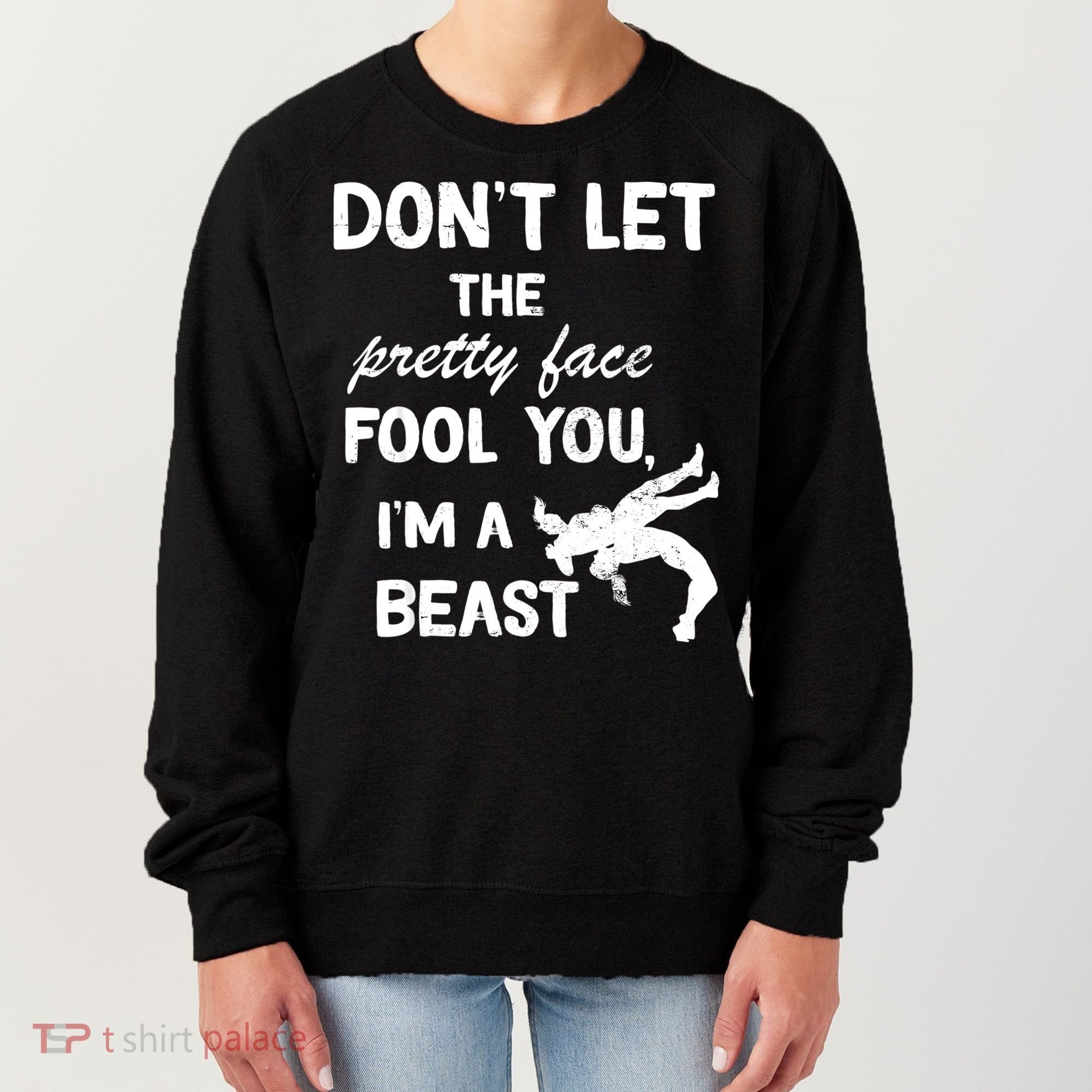 Don't Let The Pretty Face Fool You Wrestling Women's Sweatshirt