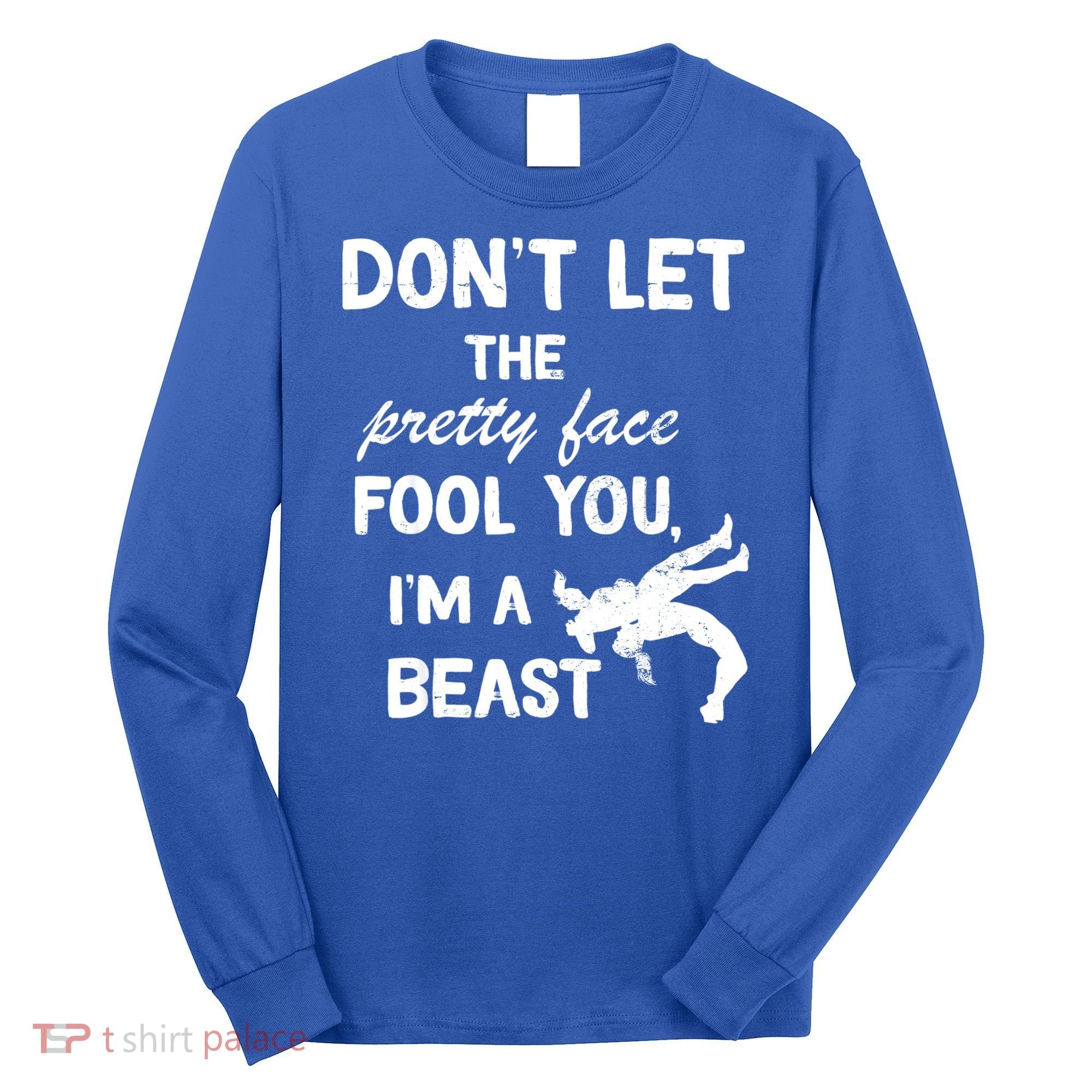Don't Let The Pretty Face Fool You Wrestling Long Sleeve Shirt