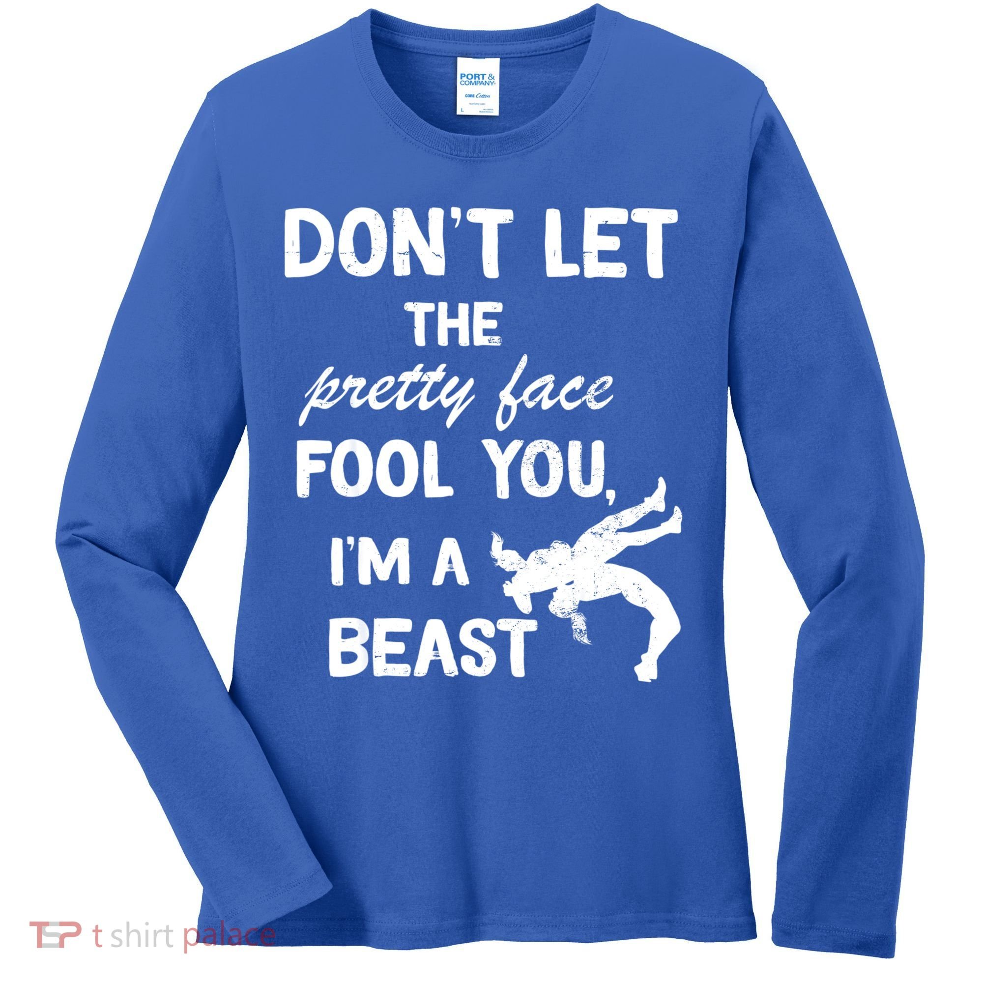 Don't Let The Pretty Face Fool You Wrestling Women's Long Sleeve Shirt