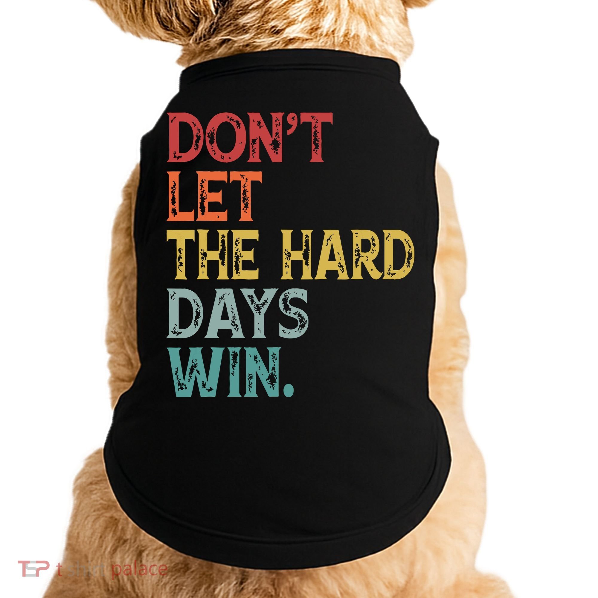 Dont Let The Hard Days Win Quote Funny Doggie Tank