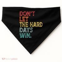 Dont Let The Hard Days Win Quote Funny USA-Made Doggie Bandana thumb 0