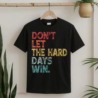 Dont Let The Hard Days Win Quote Funny T-Shirt thumb 2