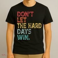 Dont Let The Hard Days Win Quote Funny T-Shirt thumb 3