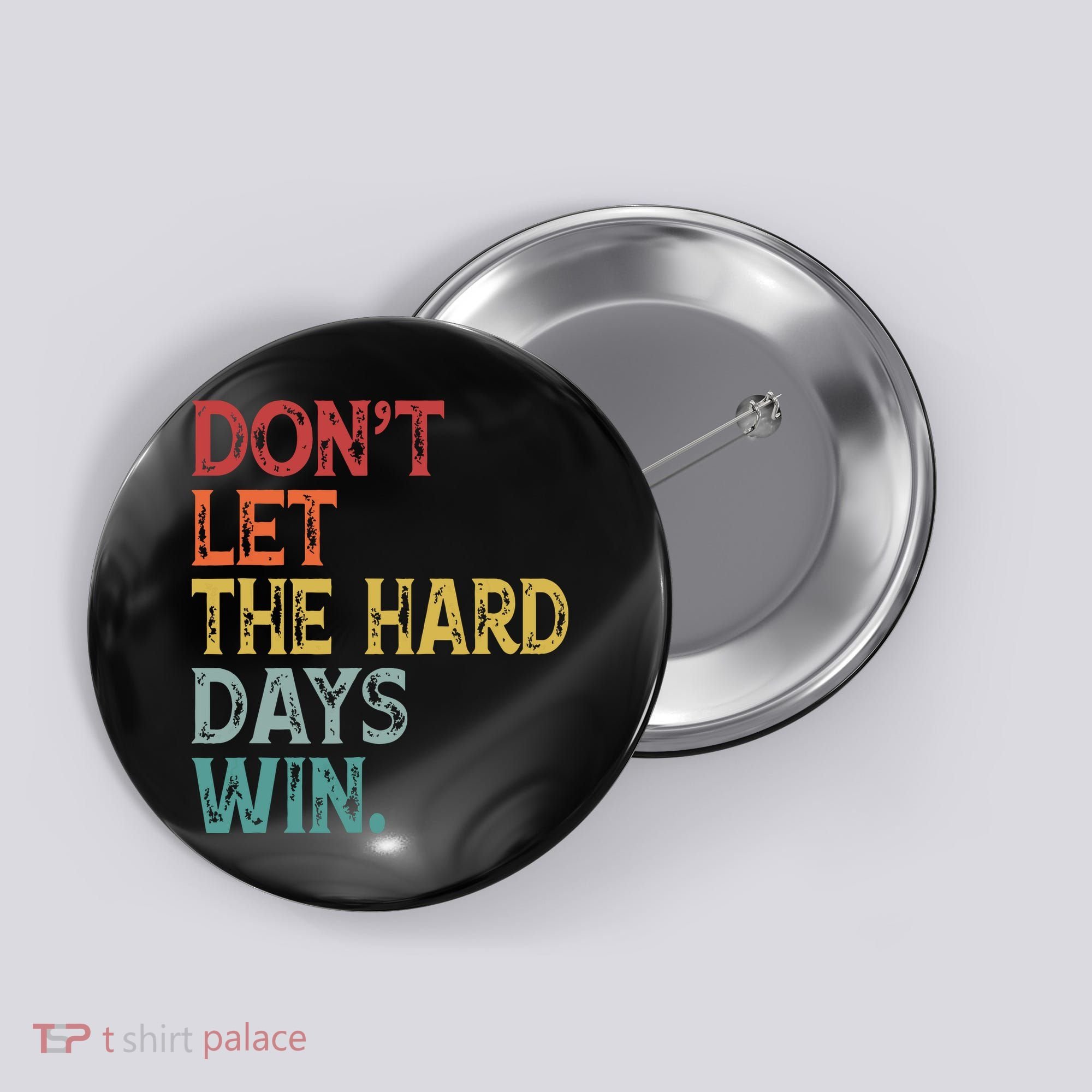 Dont Let The Hard Days Win Quote Funny Button