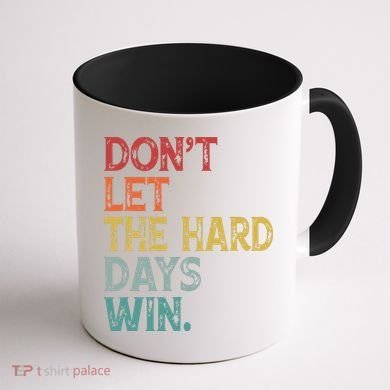 Dont Let The Hard Days Win Quote Funny Coffee Mug back