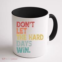 Dont Let The Hard Days Win Quote Funny Coffee Mug thumb 1