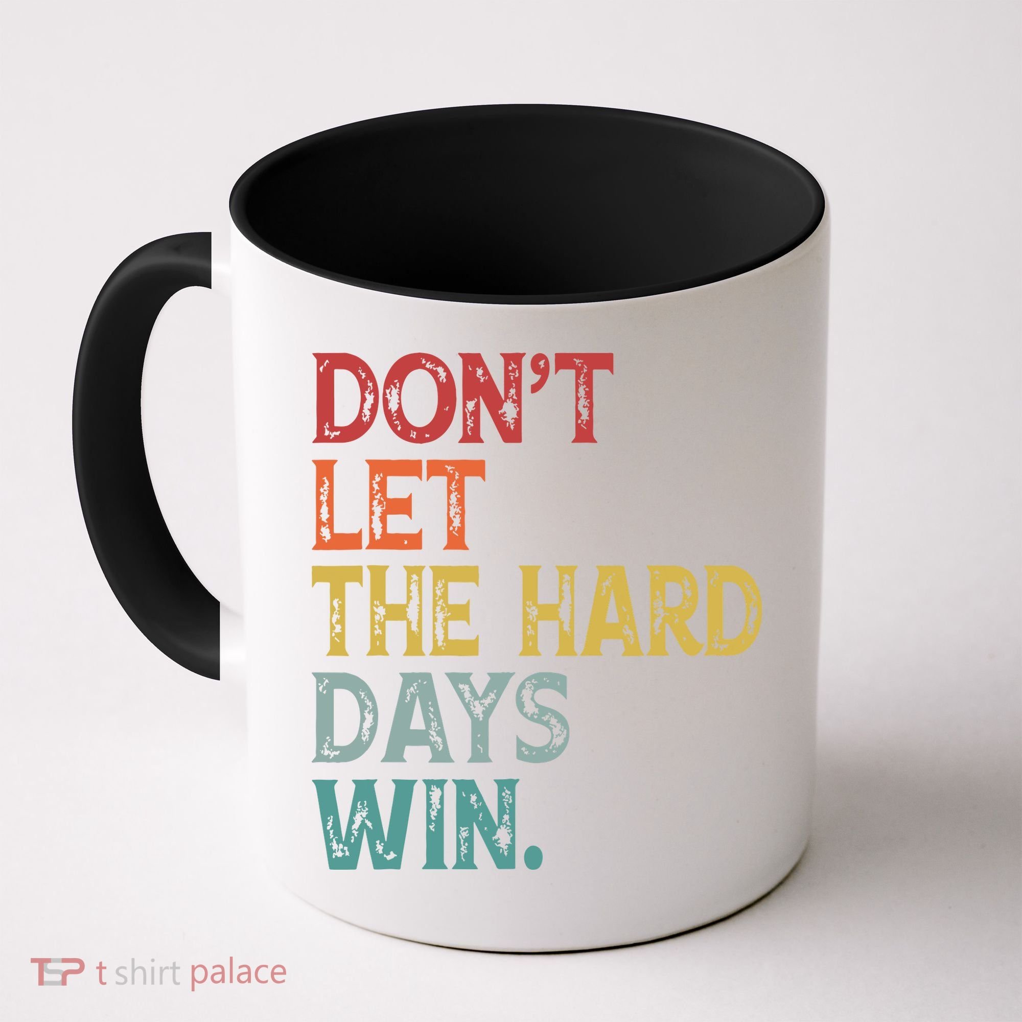 Dont Let The Hard Days Win Quote Funny Coffee Mug