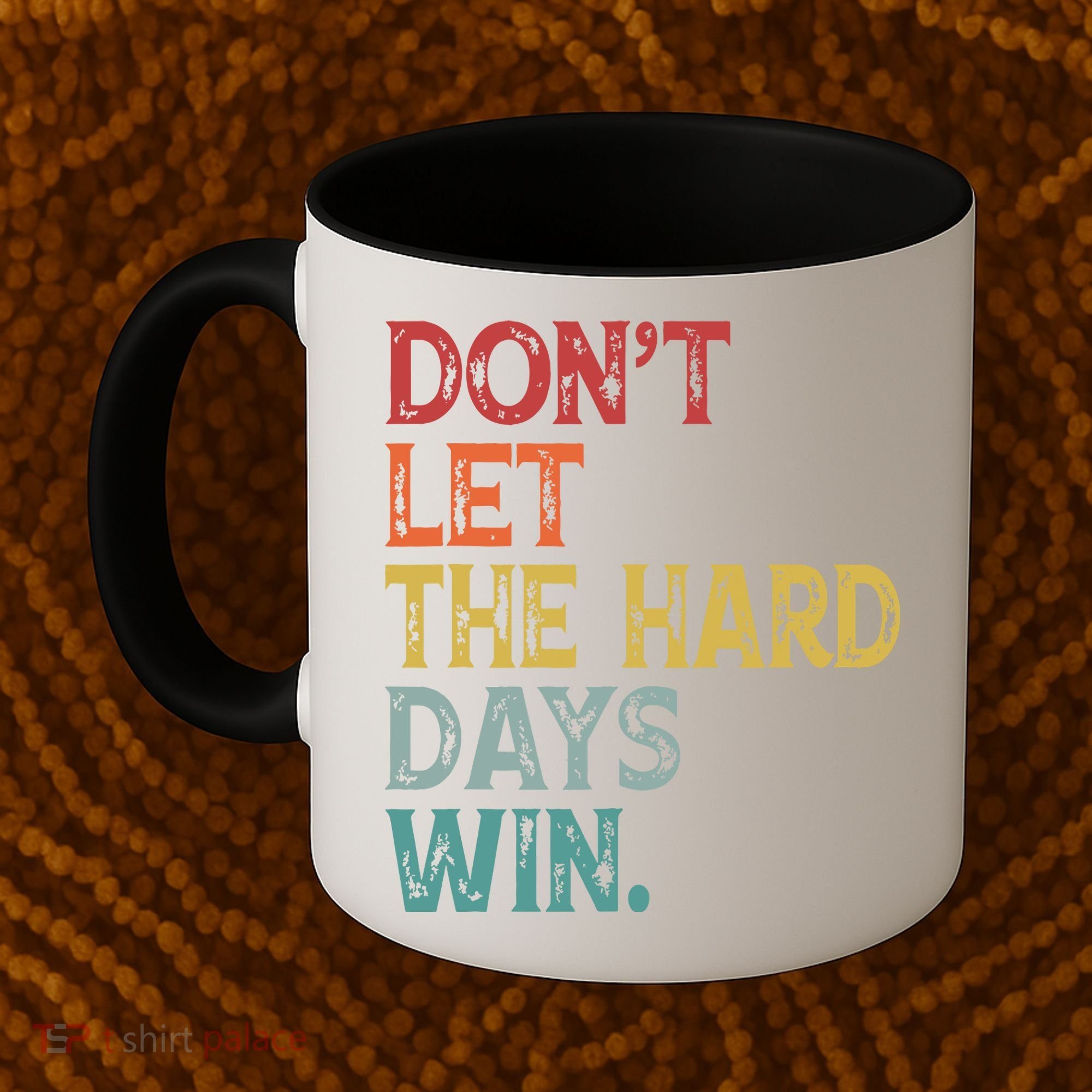 Dont Let The Hard Days Win Quote Funny Coffee Mug