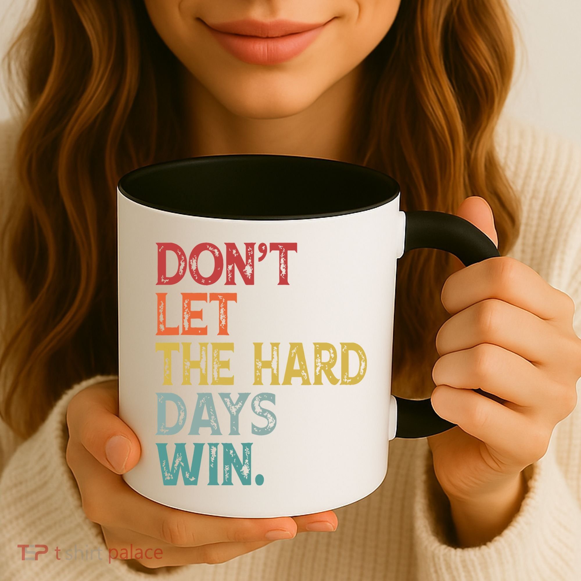 Dont Let The Hard Days Win Quote Funny Coffee Mug