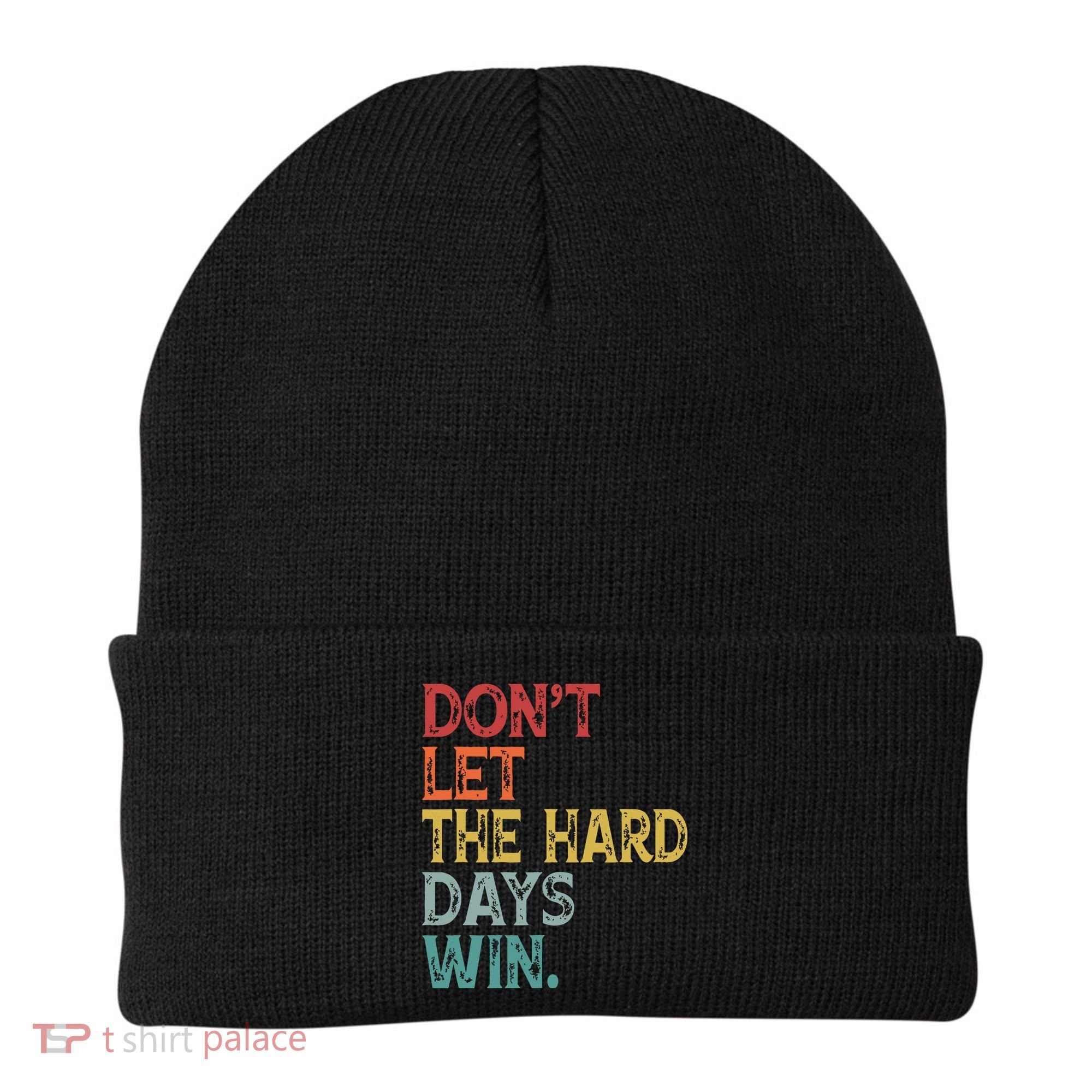 Dont Let The Hard Days Win Quote Funny Beanie