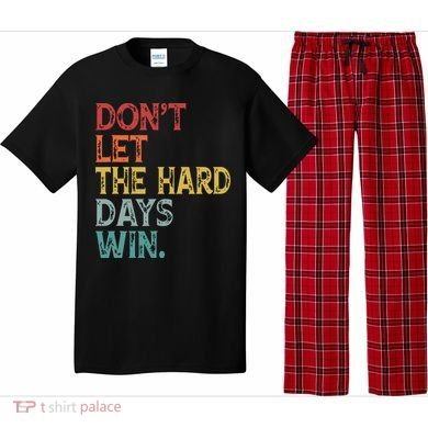 Dont Let The Hard Days Win Quote Funny Pajama Set