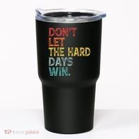 Dont Let The Hard Days Win Quote Funny Tumbler thumb 0