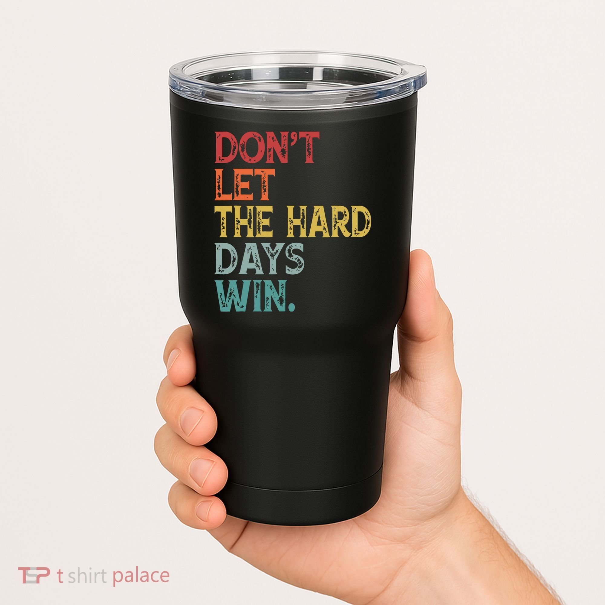 Dont Let The Hard Days Win Quote Funny Tumbler