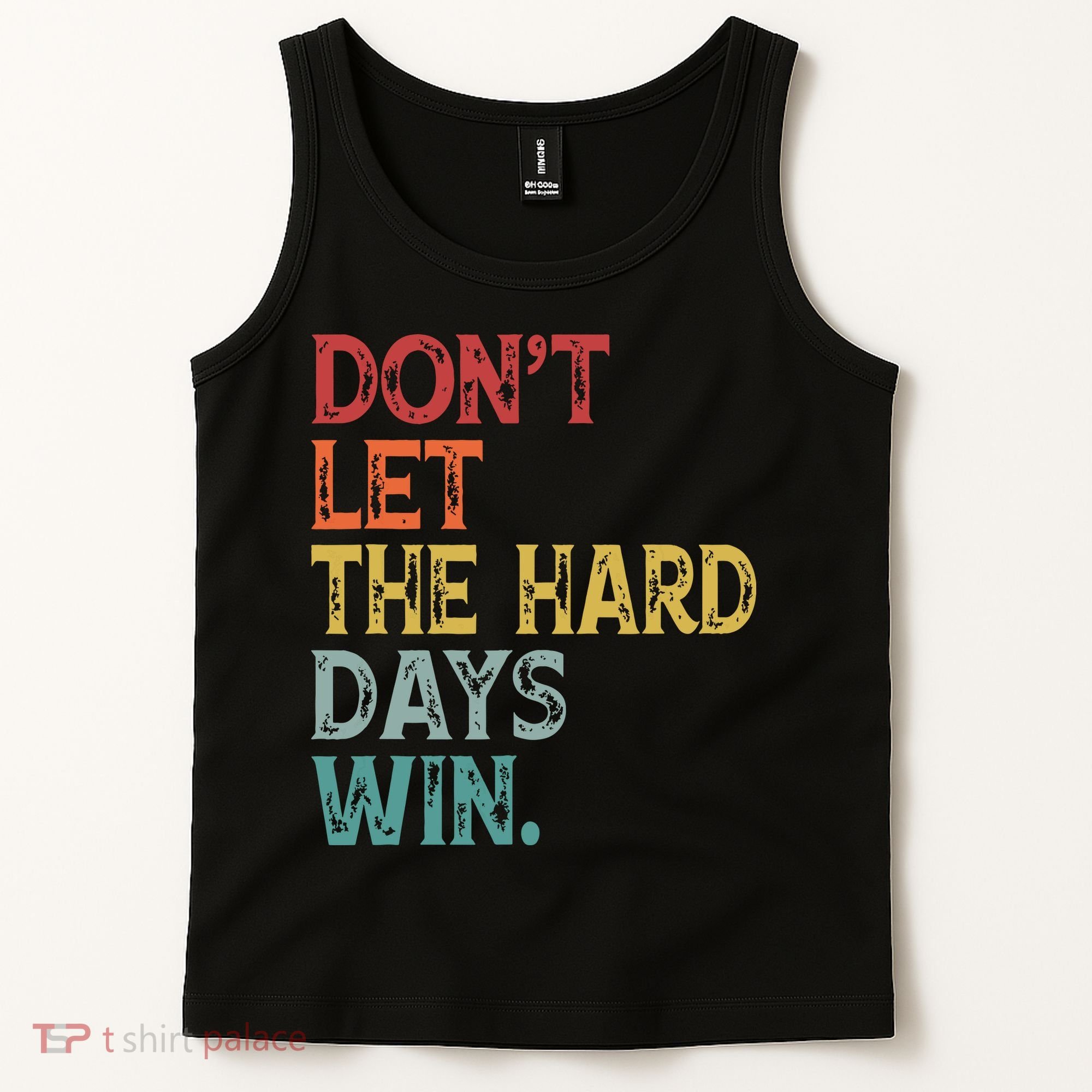 Dont Let The Hard Days Win Quote Funny Tank Top