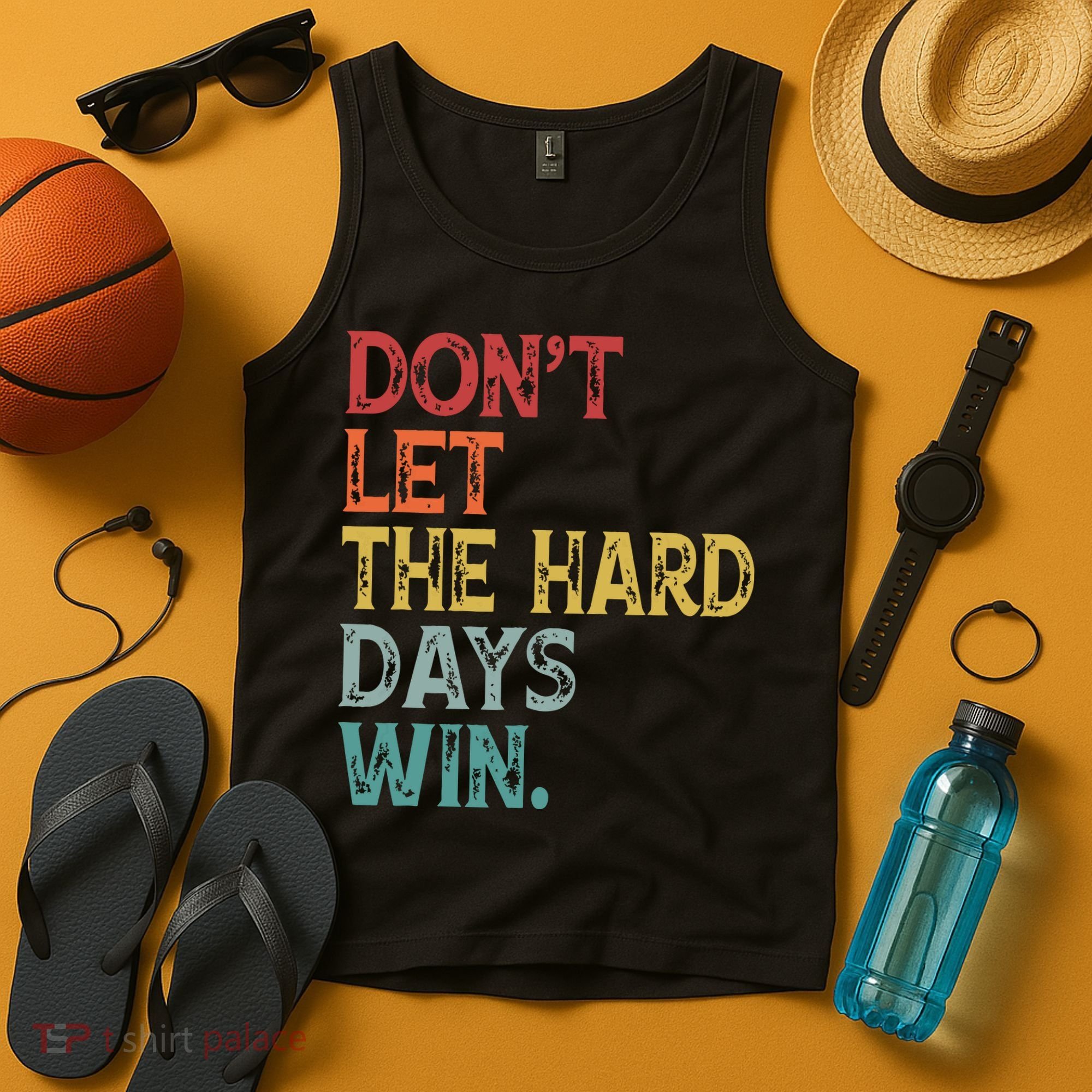 Dont Let The Hard Days Win Quote Funny Tank Top